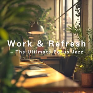 Work & Refresh - The Ultimate Focus Jazz - LOVE BOSSA