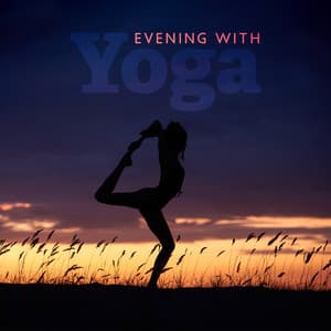 Evening with Yoga: Bedtime Yoga Music for Nice Sleep, Relaxing Songs for Peaceful Night and Beautiful Dreams - Yin Yoga Music Collection
