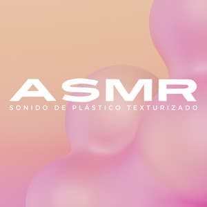 Sonido De Plástico Texturizado ASMR - ASMR Anónimo