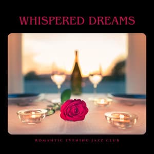 Whispered Dreams: Soft Romantic Jazz - Romantic Jazz Music Club