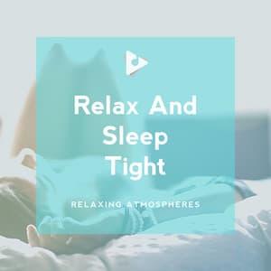 Relax And Sleep Tight - Relaxing Atmospheres