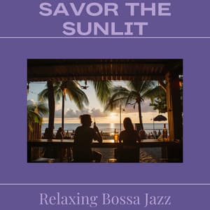 Savor the Sunlit - Relaxing Bossa Jazz