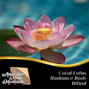 Coral Lotus Radiance Body Ritual - Asian Spa Music Meditation
