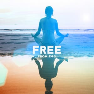 Free From Ego: Break Free from Your Ego, Calm Music to Help You Observe Your Thoughts and Meditate, Focus on the Present Moment - Mindfulness Meditation Guru