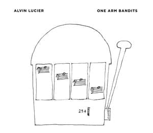 One Arm Bandits - Alvin Lucier