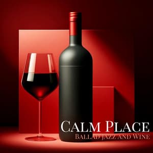 Calm Place: Ballad Jazz and Wine - Calm Jazz Ambience Crew