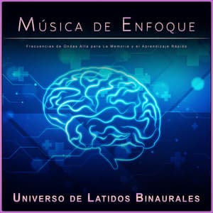 Música de Enfoque: Frecuencias de Ondas Alfa para La Memoria y el Aprendizaje Rápido - Universo De Latidos Binaurales