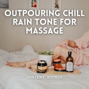 Ambient Sounds: Outpouring Chill Rain Tone for Massage - Cloud Cover