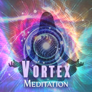 Vortex Meditation: Manifestations and Affirmations for Your True Desires - Meditation Yoga Music Masters