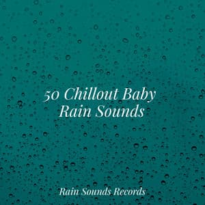 50 Chillout Baby Rain Sounds - Sleep Sound Library