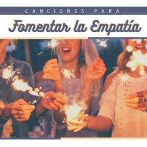 Canciones para Fomentar la Empatía: Música de Relajación que Mitiga la Ansiedad - Música para Sanar el Alma