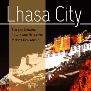Lhasa City: Tibetan Singing Bowls and Relaxing Meditation Music - Mantras