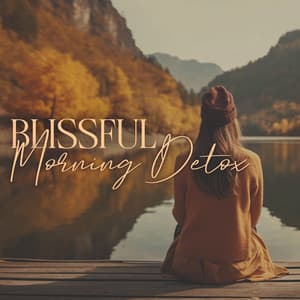 Blissful Morning Detox: Clear Your Mind Before Day - Relaxing Zen Music Therapy