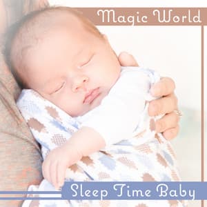 Magic World: Sleep Time Baby – Slumber Time, Sweet Long Dreams, Calm Oasis, Positive Emotions, Ocean Waves Sounds - Soothing Baby Music Zone