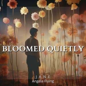Bloomed Quietly: Chant of the Unseen Garden - Jane - Angela Flying