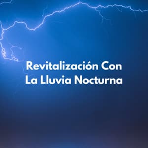 Revitalización Con La Lluvia Nocturna - Lluvia Relajante para Dormir