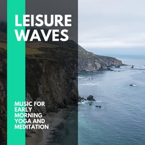 Leisure Waves - Music for Early Morning Yoga and Meditation - Incredible Oceans