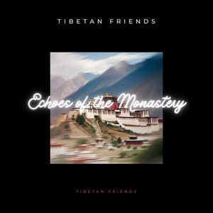 Echoes of the Monastery - Tibetan Friends