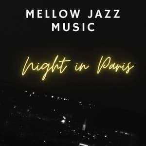 Mellow Jazz Music: Night in Paris – Romantic, Sensual, Jazzy & Relaxing Smooth Jazz Music, Lounge Piano Bar, Sexy Sax Instrumental Song and Easy Listening Music - Serenity Jazz Collection