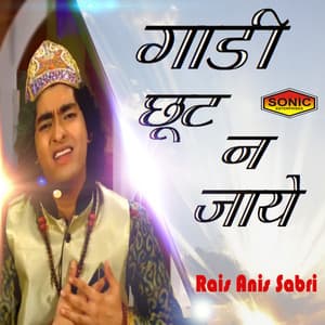 Gaadi Chut Na Jaye - Rais Anis Sabri