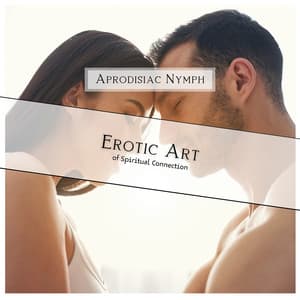 Erotic Art of Spiritual Connection - Aprodisiac Nymph
