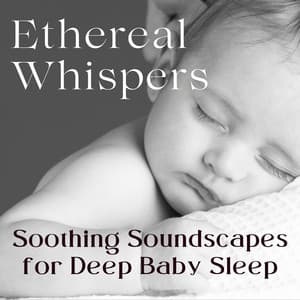 Ethereal Whispers: Soothing Soundscapes for Deep Baby Sleep - Feel Good Morning Music