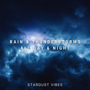 Rain & Thunderstorms All Day & Night - Stardust Vibes