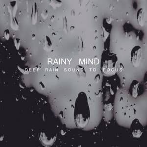Rainy Mind - Deep Rain Sound To Focus - Study Ambient