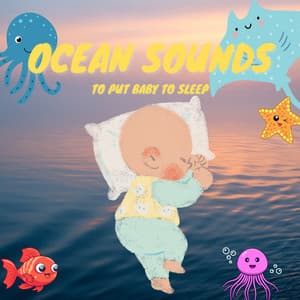 Ocean Sounds to Put Baby to Sleep - Baby Ocean