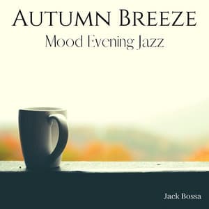Autumn Breeze: Mood Evening Jazz - Jack Bossa