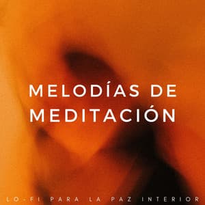 Melodías De Meditación: Lofi Para La Paz Interior - Meditación Lofi