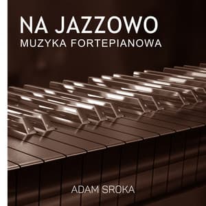 Na Jazzowo - Adam Sroka