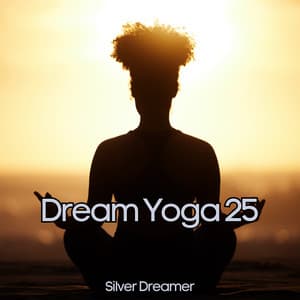 Dream Yoga 25 - New Age for Deep Sleep, Relaxation, Yoga Exercises, Meditation and Healing Therapy Music - Silver Dreamer
