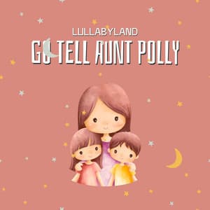 Go Tell Aunt Polly - Lullabyland
