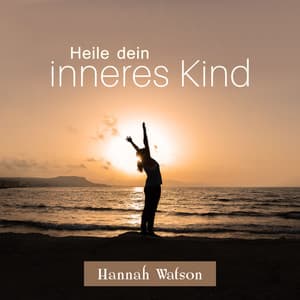 Heile dein inneres Kind - Hannah Watson