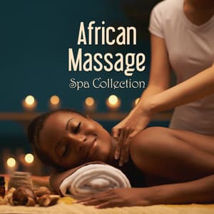 African Massage – Spa Collection – Vigorous Therapy to Reconnect With Your Roots, Pain Relief and Longetivity - Pure Massage Music Consort