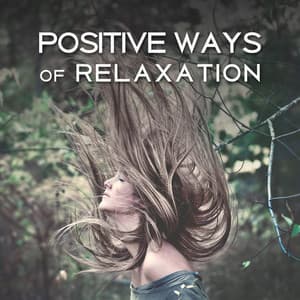 Positive Ways of Relaxation – Music Calm Your Mind, Meditation, Stress Relieve, Deep Massage - Relaxation Academy