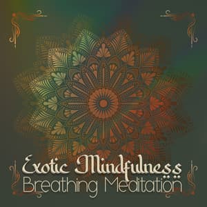 Exotic Mindfulness: Breathing Meditation and Arabic Oriental Music, Harmony of Mind, Background Music for Relaxation - Relaxing Music Oasis