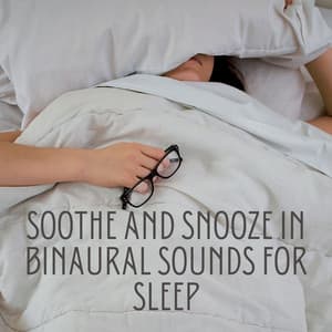 Soothe and Snooze in Binaural Sounds for Sleep - Binaural Beats Sleep Aid