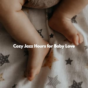 Cozy Jazz Hours for Baby Love - Childrens Bedtime Music