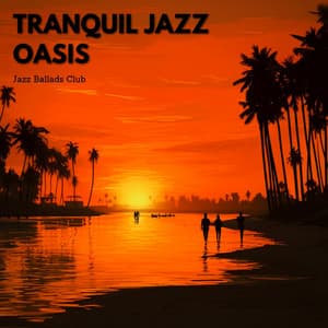 Tranquil Jazz Oasis: Calming Instrumentals for Stress Relief - Jazz Ballads Club