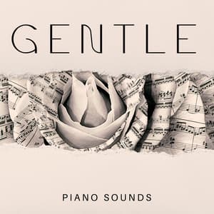 Gentle Piano Sounds: Intrumental Piano Soft Songs for Relaxation, Easy Listening Music, Chilling Piano Tones - Easy Listening Relaxation Piano Radio