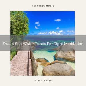 Sweet Sea Water Tunes For Right Meditation - Endless Relax