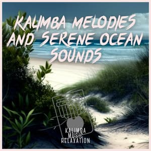 Kalimba Melodies and Serene Ocean Sounds - Kalimba Music Relaxation