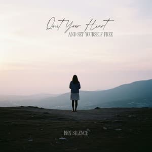 Quiet Your Heart and Set Yourself Free - Ben Silence