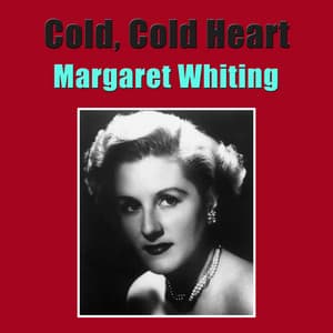 Cold, Cold Heart - Margaret Whiting