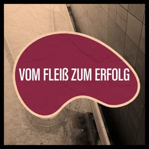 Vom Fleiß zum Erfolg - Konzentrationsmusik für die Arbeit