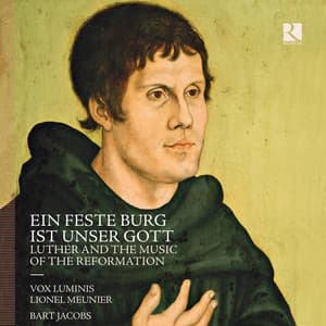 Ein feste Burg ist unser Gott: Luther and the Music of the Reformation - Vox Luminis