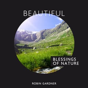Beautiful Blessings of Nature: Rain, Forest, Water, Wind, Birdsong - Robin Gardner