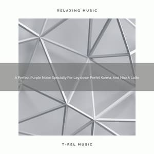 A Perfect Purple Noise Specially For Lay down Perfet Karma, And Nap A Latte - The Healing Power Of Granular Sound